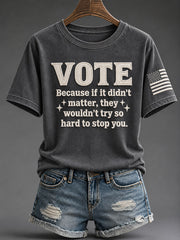 Women's "Vote Because if It Didn't Matter They Wouldn't Try So Hard to Stop You" T-shirt